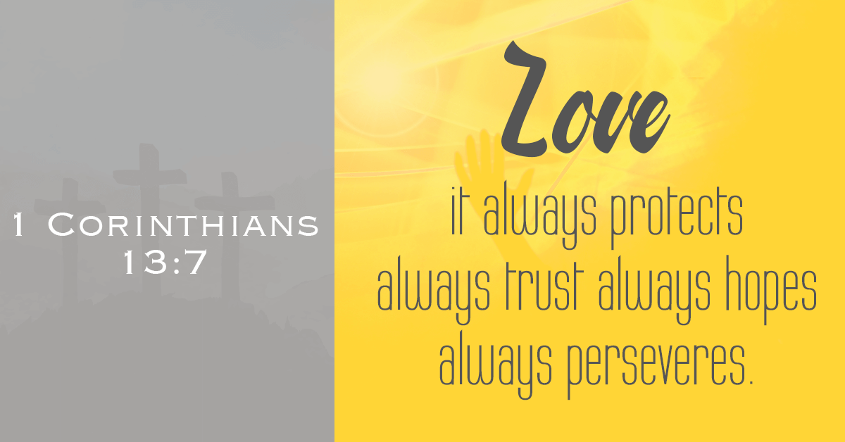 Lovealways protects, always trustsalways perseveres